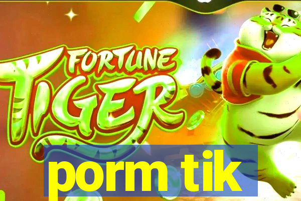 porm tik